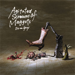 Agitated Screams of Maggots | DIR EN GREY OFFICIAL SITE